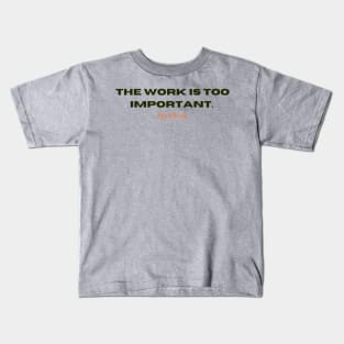 The Work Quote Kids T-Shirt